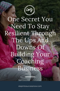 Stay Resilient To Build Your Coaching Biz