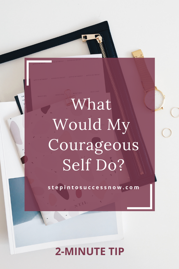 What would my courageous self do?
