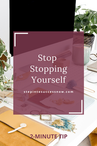 Stop Stopping Yourself