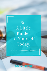 A Little Kinder To Yourself Today
