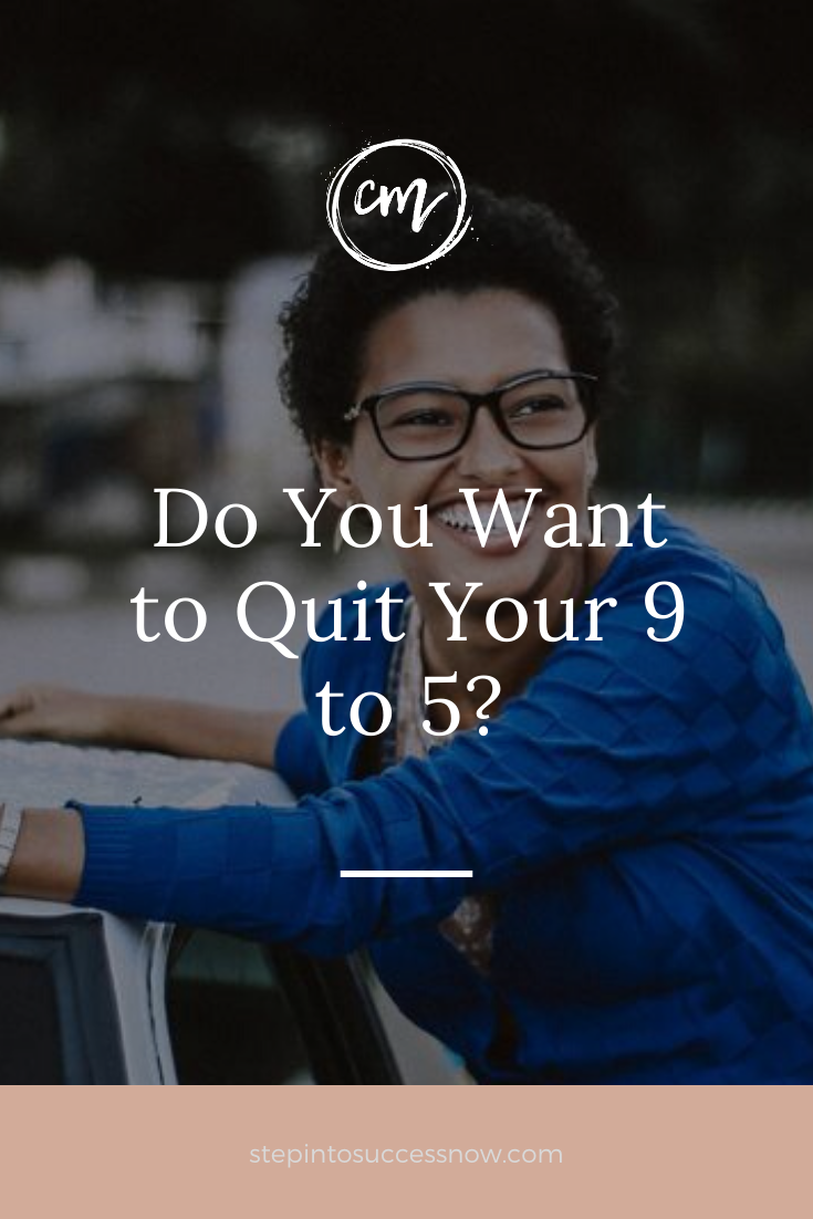 Do You Want to Quit Your 9 to 5?