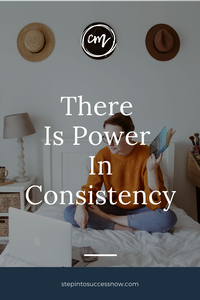 There Is Power In Consistency