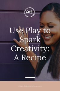 Use Play to Spark Creativity: A Recipe