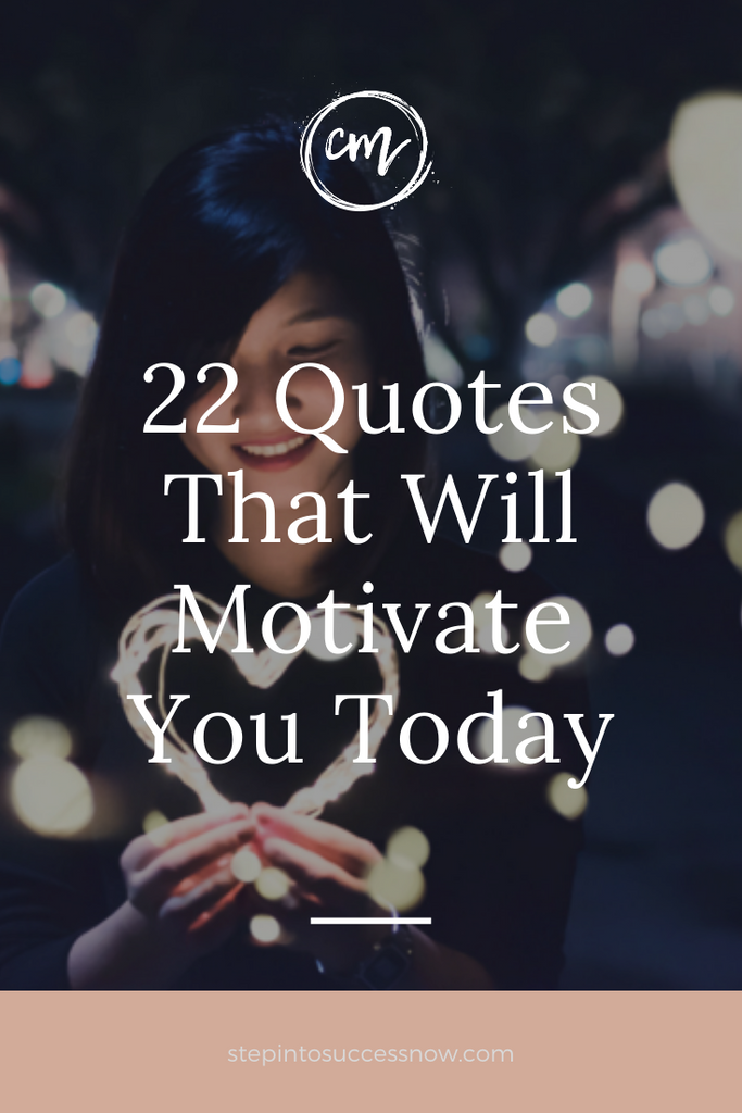 22 Quotes That Will Motivate You Today – Step Into Success Now