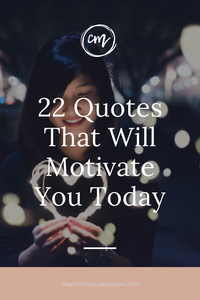 22 Quotes That Will Motivate You Today