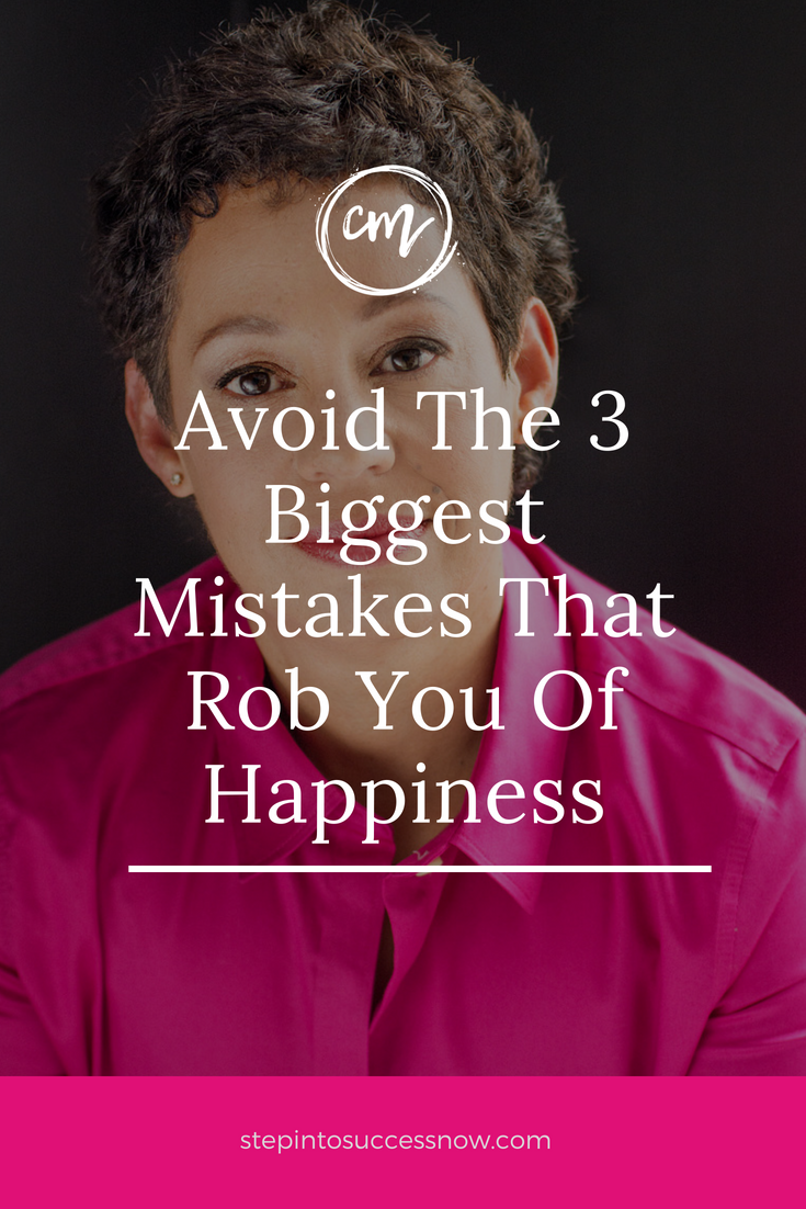 The 3 Biggest Mistakes That Rob Us Of Our Happiness