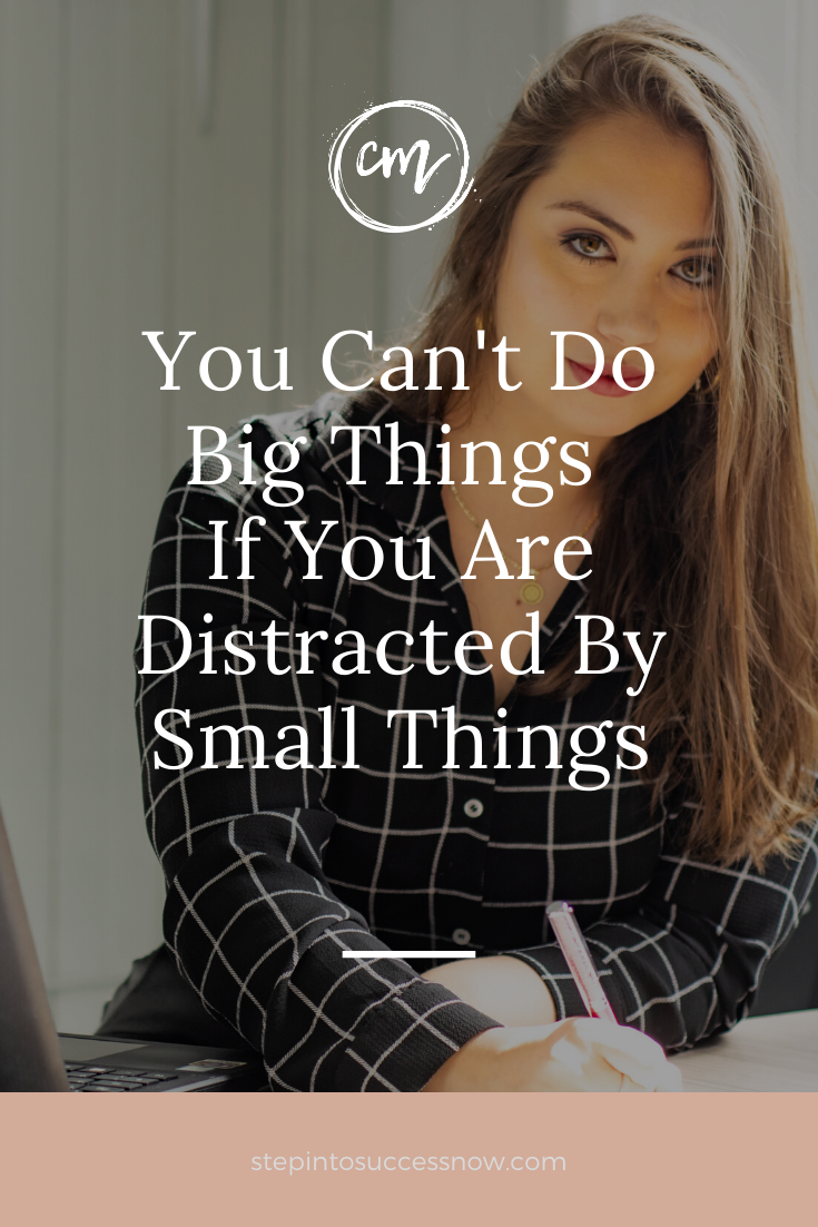 You Can't Do Big Things If You're Distracted