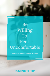 Be Willing To Feel Discomfort