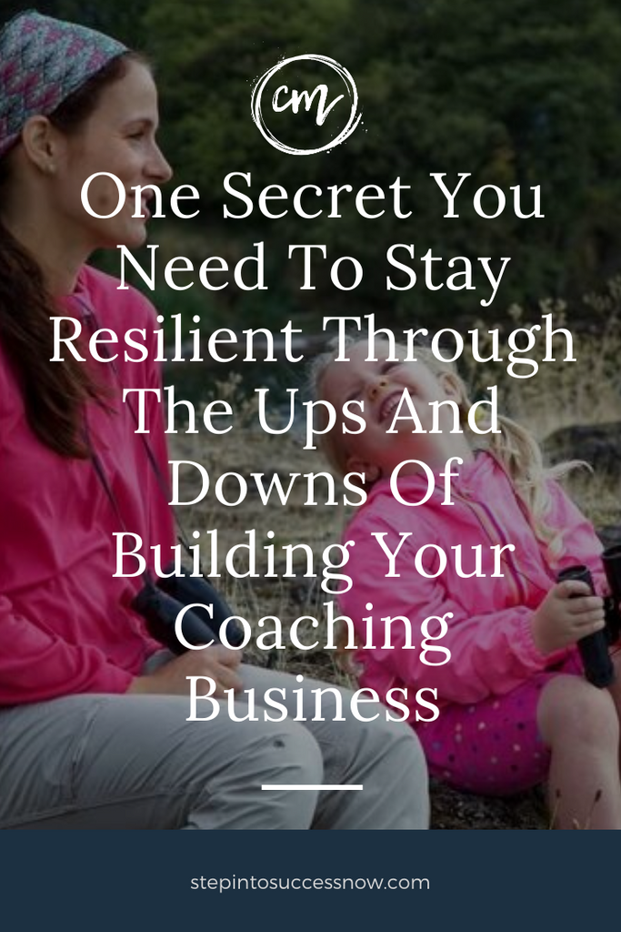 Stay Resilient To Build Your Coaching Biz – Step Into Success Now