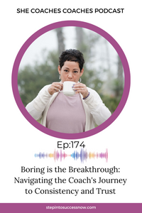 Boring is the Breakthrough: Navigating the Coach's Journey to Consistency and Trust ep 174