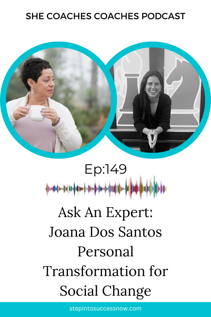 Personal Transformation for Social Change: A Coach's Journey of Self-Exploration and Advocacy Joana dos Santos Ep-149