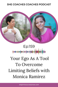 Your Ego As A Tool To Overcome Limiting Beliefs with Monica Ramirez  Ep:159