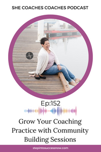 Grow Your Coaching Practice with Community Building Sessions Ep-152