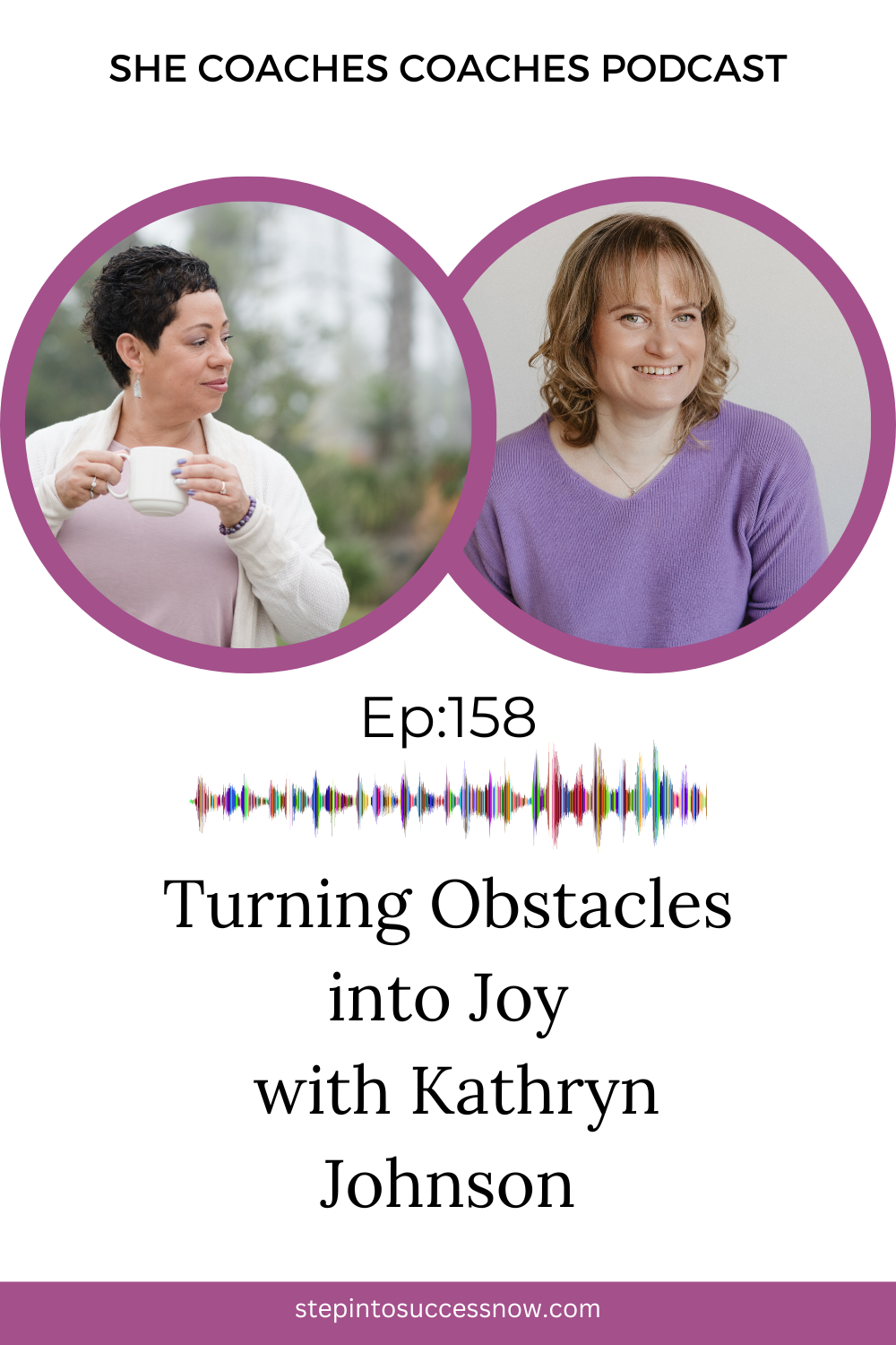 Turning Obstacles into Joy: A Spiritual and Business Coaching Philosophy with Kathryn Johnson Ep-158