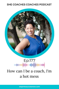 How can I be a coach, I'm a hot mess Ep 177