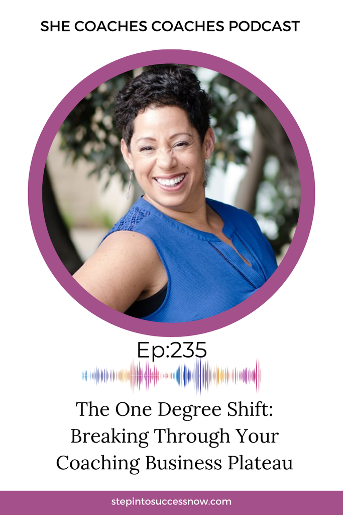 The One Degree Shift: Breaking Through Your Coaching Business Plateau Ep 235