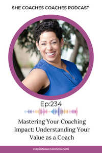 Mastering Your Coaching Impact: A Guide to Communicating Your Value as a Coach Ep 234