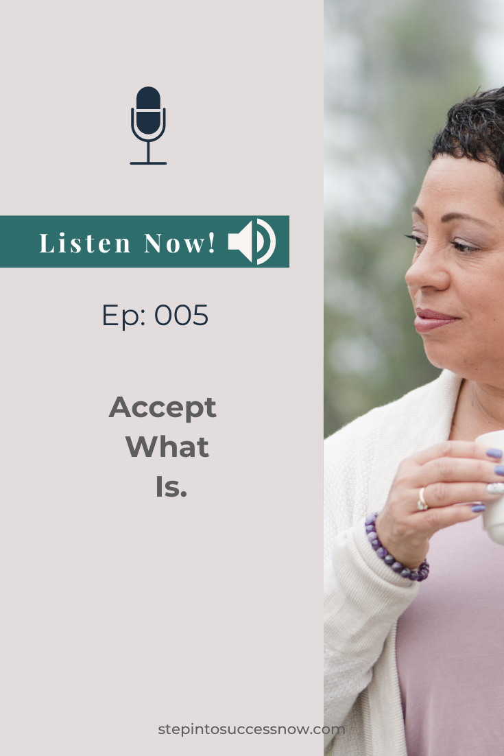 Accept What Is Ep: 005