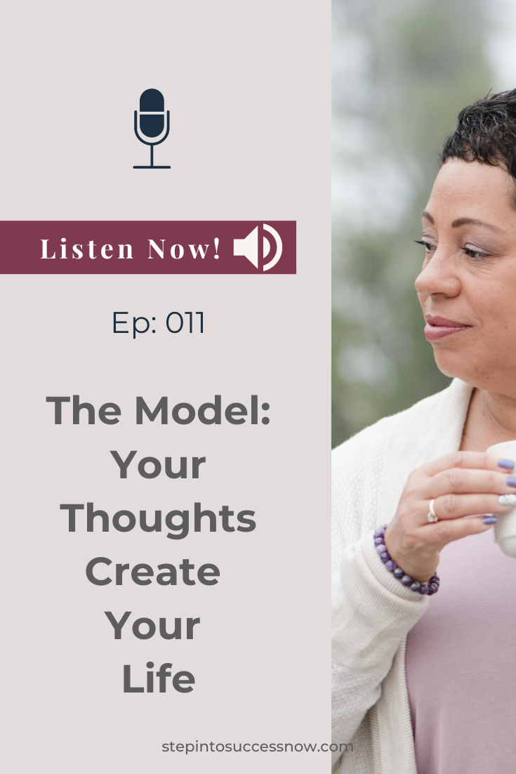 The Model: Your Thoughts Create Your Life Ep: 011