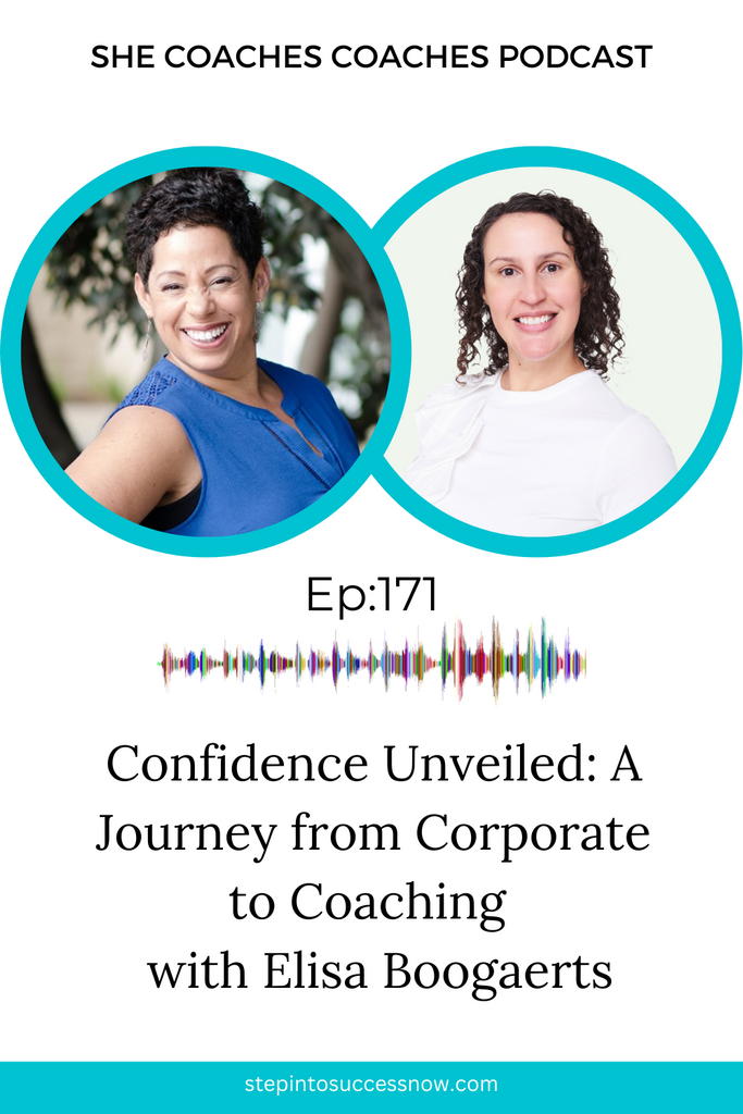 Confidence Unveiled: A Journey From Corporate To Coaching With Elisa Boogaerts Ep 171