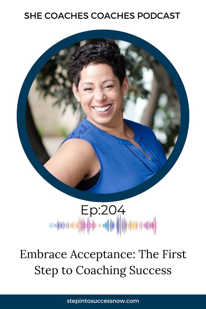 Embrace Acceptance: The First Step to Coaching Success Ep 204