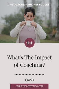 Impact of Coaching Ep: 024