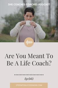 Are You Meant To Be A Life Coach? Ep:043