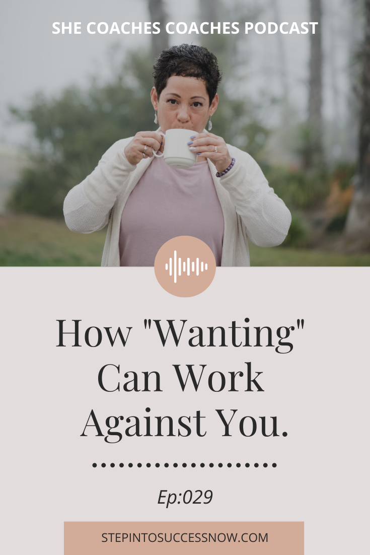 How Wanting Can Work Against You Ep: 029