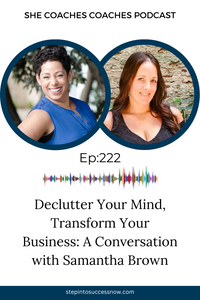 Declutter Your Mind, Transform Your Business: A Conversation with Samantha Brown Ep 222