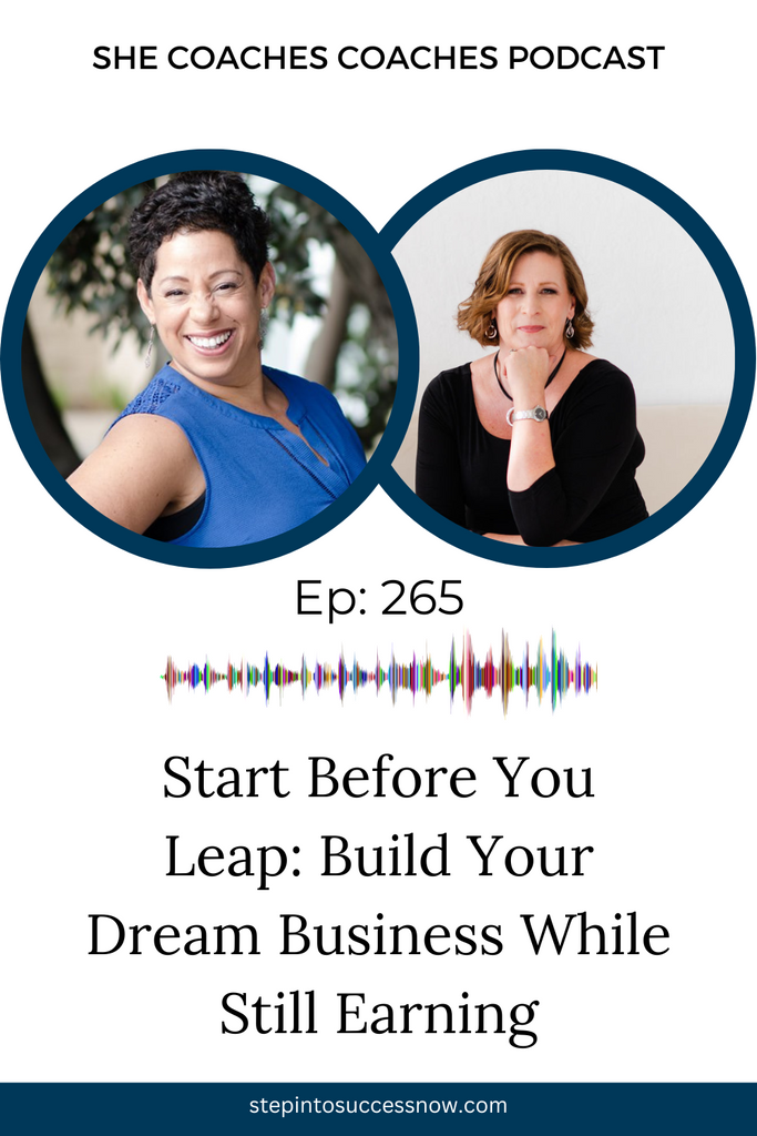 Start Before You Leap: Building Your Dream Business While Still Earning a Paycheck Ep 265