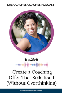 CREATE A COACHING OFFER THAT SELLS ITSELF (WITHOUT OVERTHINKING IT) Ep 298