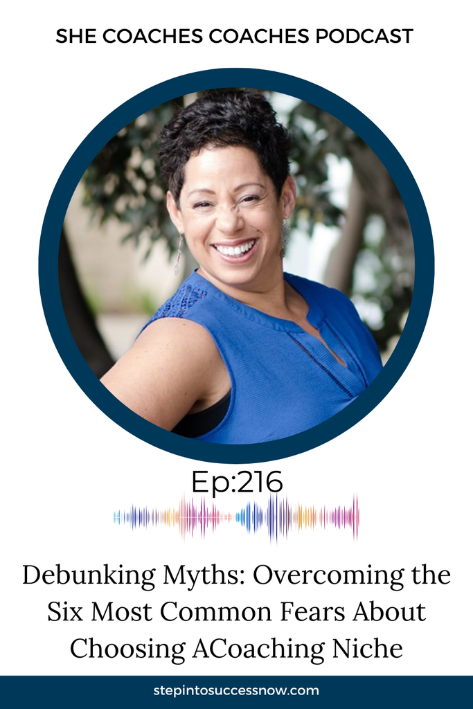 Debunking Niche Myths: Overcoming the Six Most Common Fears About Choosing Your Coaching Niche Ep 216