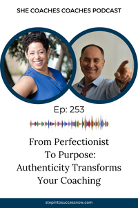 From Perfectionist to Purpose: Authenticity Transforms Coaching Ep 253
