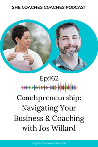 “Coachpreneurship”: Navigating the Business and Coaching Roles with Jos Willard Ep: 162