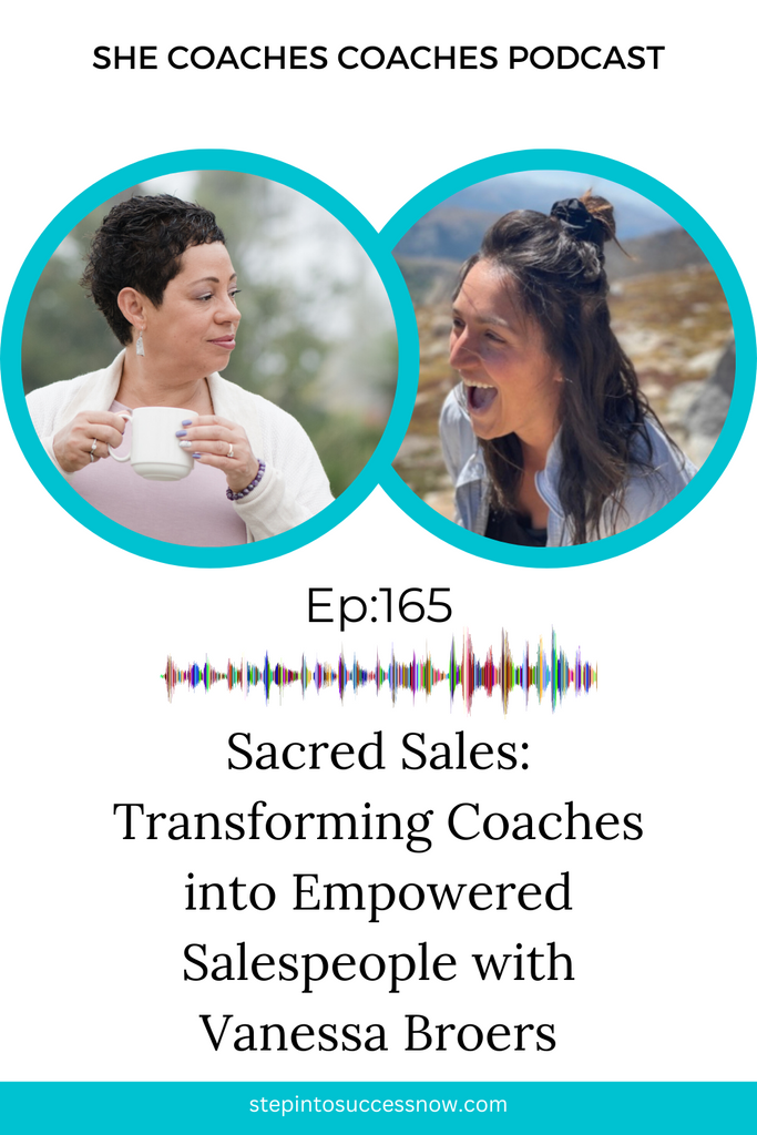 Sacred Sales: Transforming Coaches into Empowered Salespeople with Vanessa Broers Ep 165